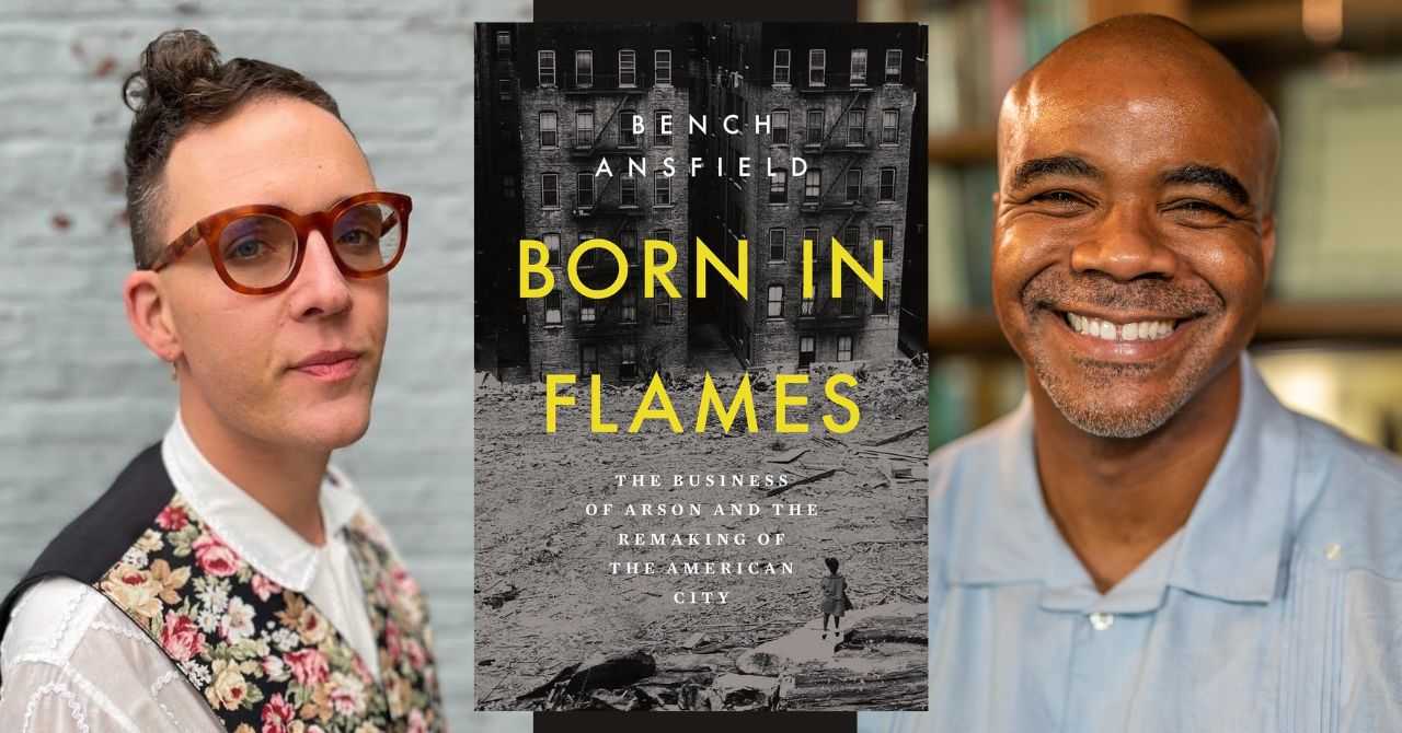 Bench Ansfield presents "Born in Flames: The Business of Arson and the Remaking of the American City" in conversation w/ N.D.B Connolly
