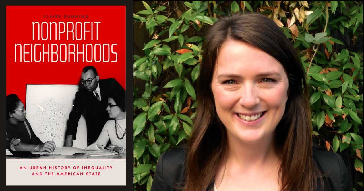 Claire Dunning presents "Nonprofit Neighborhoods: An Urban History of Inequality and the American State" in conversation w/ Peter Sabonis