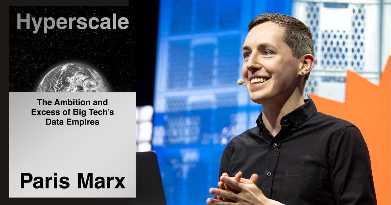 Paris Marx presents "Hyperscale: The Ambition and Excess of Big Tech's Data Empires"