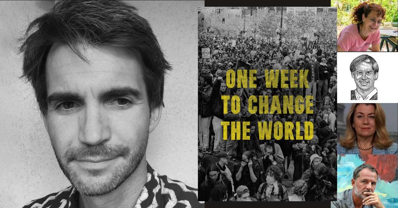 DW Gibson presents "One Week to Change the World: An Oral History of the 1999 WTO Protests" in conversation w/Nadine Bloch, Mike Dolan, Han Shan, and Lori Wallach