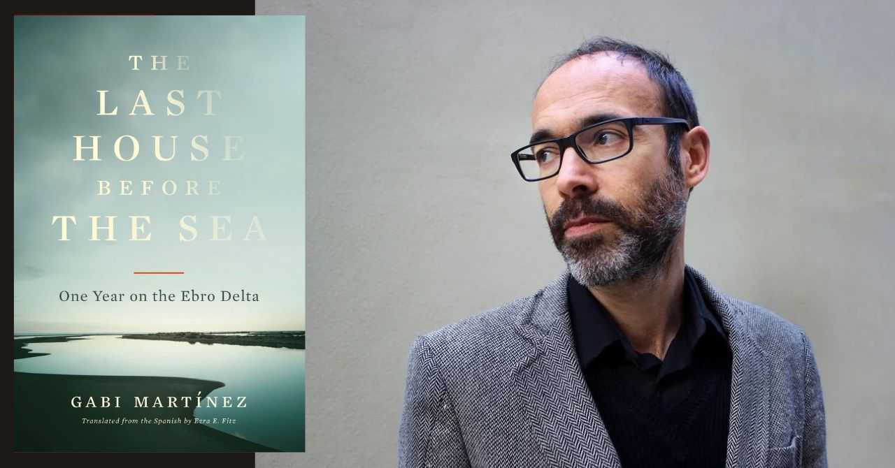 Gabi Martínez presents "The Last House Before the Sea: One Year on the Ebro Delta" in conversation w/ Isabel Castro-Vázquez