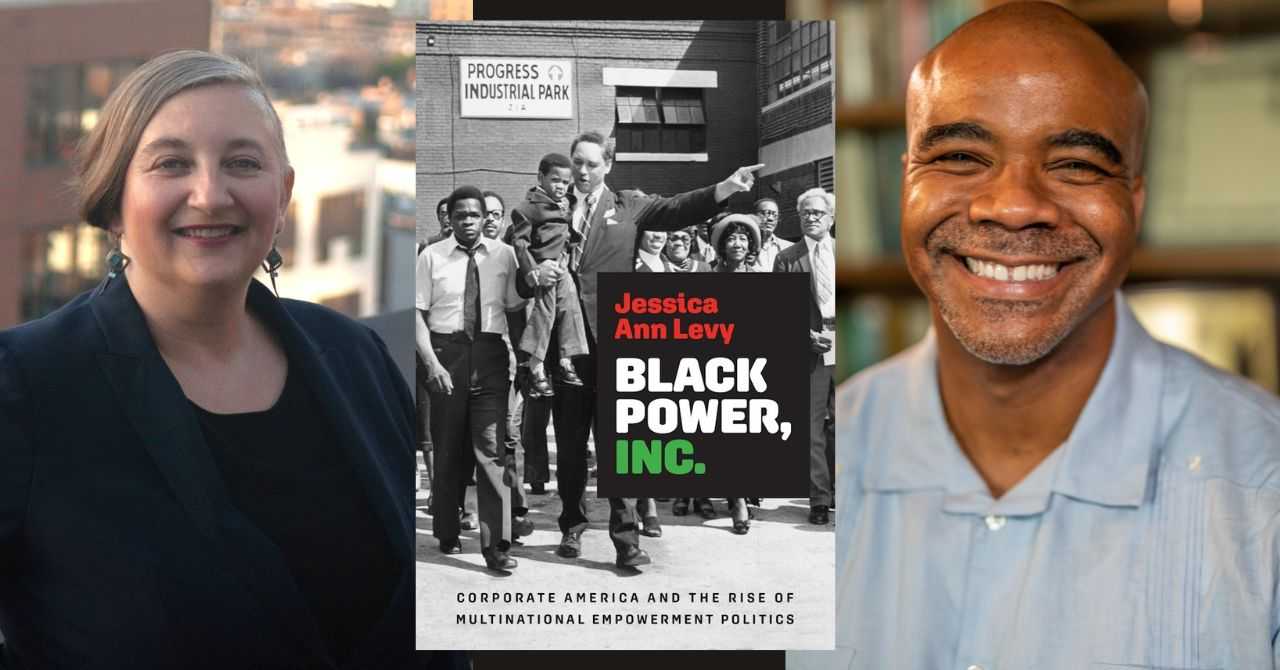 Jessica Ann Levy presents "Black Power, Inc.: Corporate America and the Rise of Multinational Empowerment Politics" in conversation w/ N.D.B. Connolly