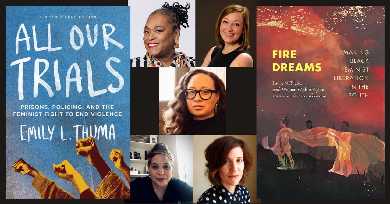 Abolition, Feminism, Organizing: "All Our Trials : Prisons, Policing, and the Feminist Fight to End Violence" + "Fire Dreams: Making Black Feminist Liberation in the South"