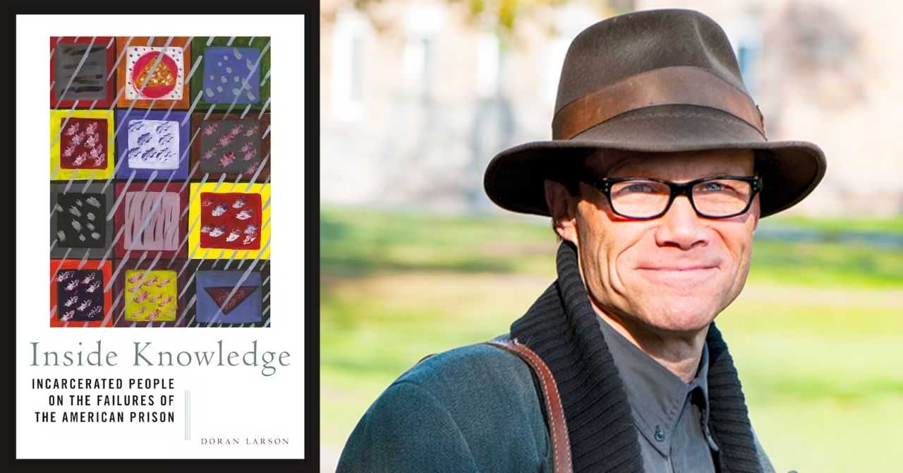 Doran Larson presents "Inside Knowledge: Incarcerated People on the Failures of the American Prison" in conversation w/Vesla Weaver